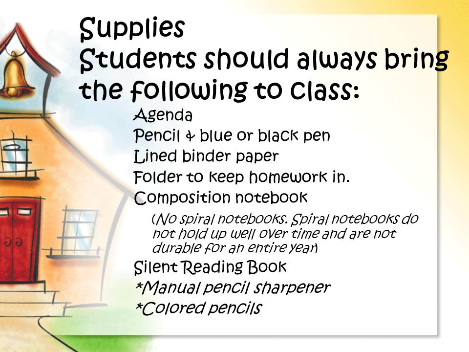 Supplies Students should always bring the following to class: