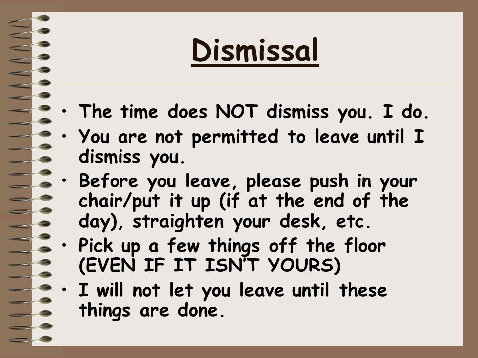 Dismissal The time does NOT dismiss you. I do.