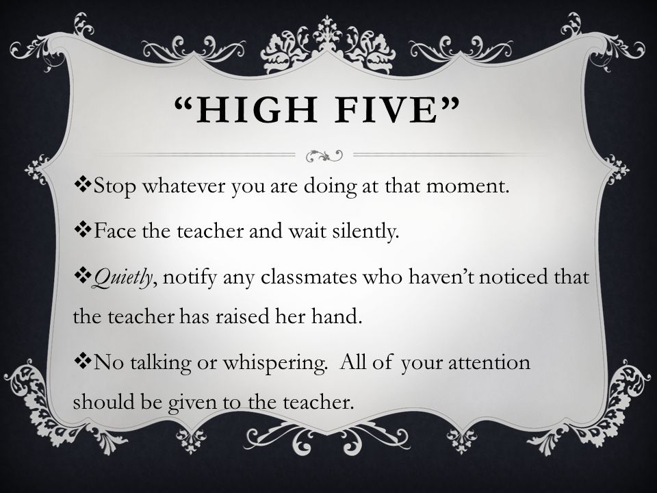 High Five Stop whatever you are doing at that moment.