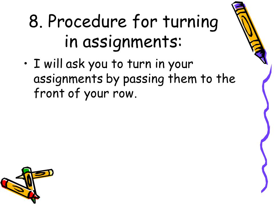 8. Procedure for turning in assignments: