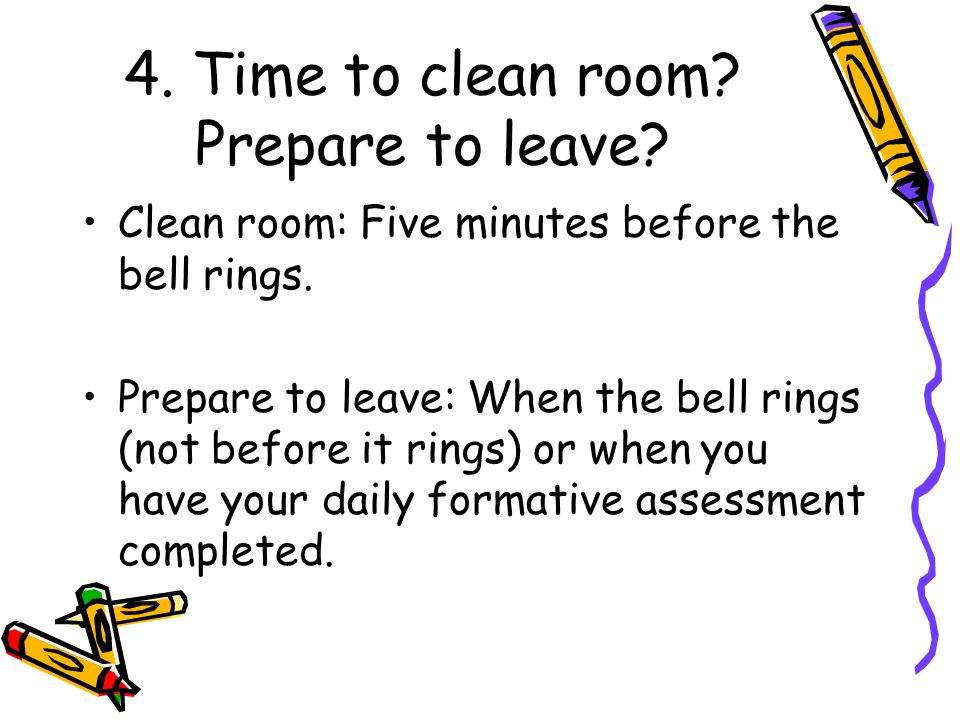 4. Time to clean room Prepare to leave