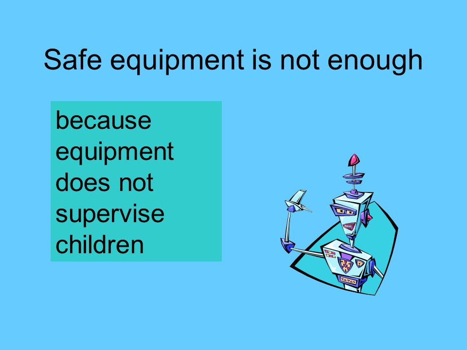 Safe equipment is not enough