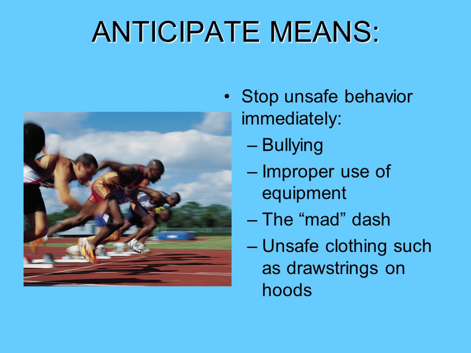 ANTICIPATE MEANS: Stop unsafe behavior immediately: Bullying