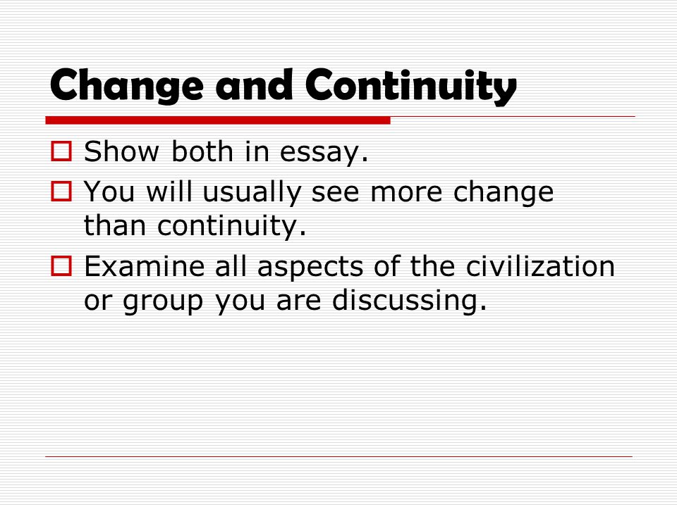 Change and Continuity Show both in essay.