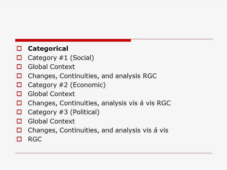 Categorical Category #1 (Social) Global Context. Changes, Continuities, and analysis RGC. Category #2 (Economic)