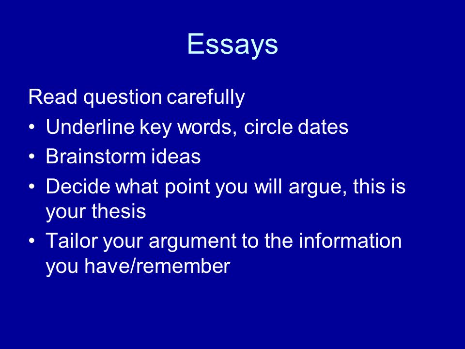 Essays Read question carefully Underline key words, circle dates