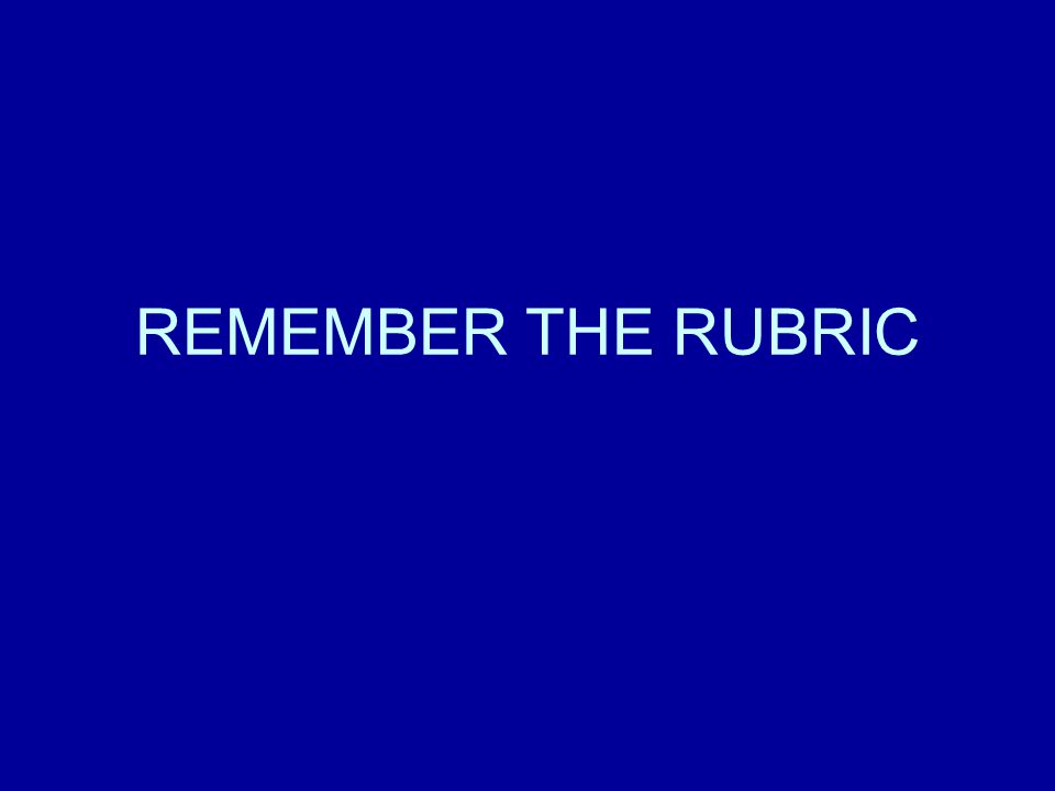 REMEMBER THE RUBRIC