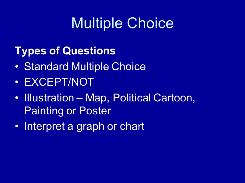 Multiple Choice Types of Questions Standard Multiple Choice EXCEPT/NOT