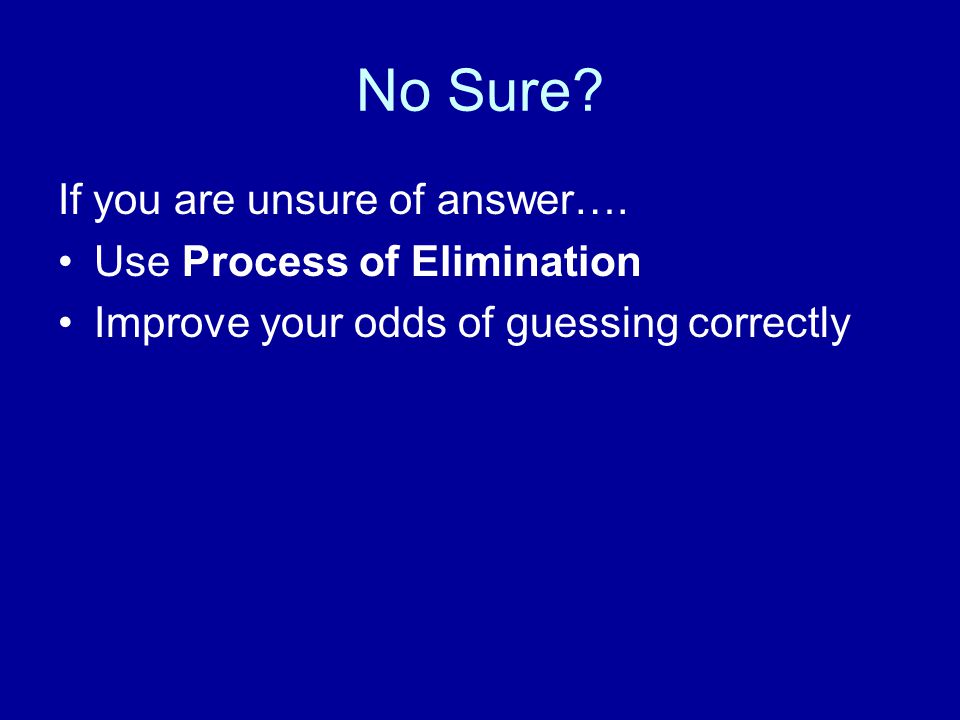 No Sure If you are unsure of answer…. Use Process of Elimination