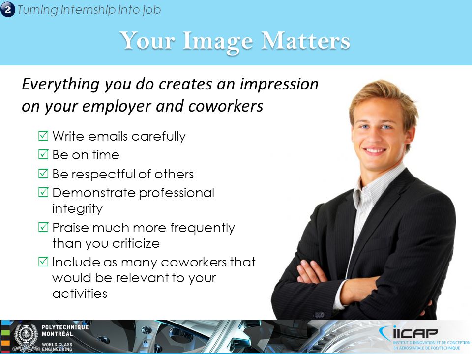 Your Image Matters Everything you do creates an impression on your employer and coworkers. Write  s carefully.