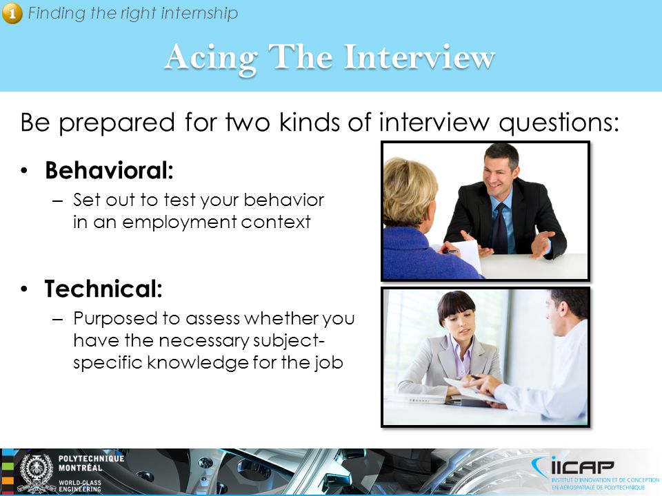 Acing The Interview Be prepared for two kinds of interview questions: