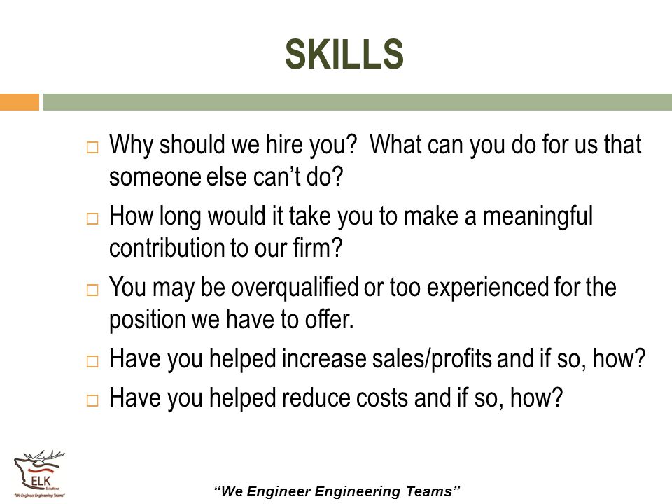 SKILLS Why should we hire you What can you do for us that someone else can’t do