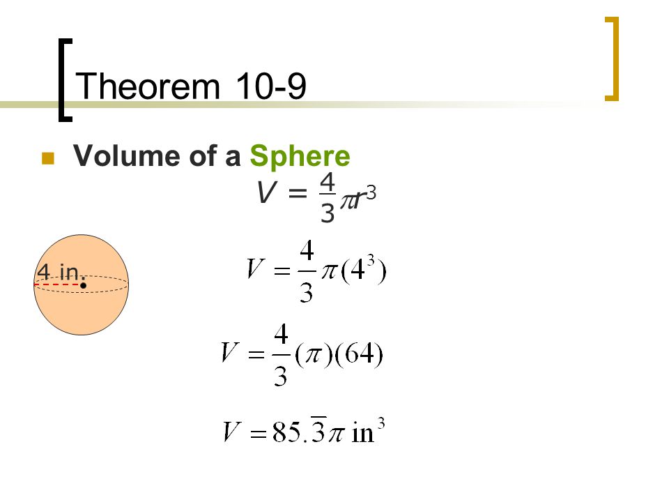 Theorem 10-9 Volume of a Sphere 4 3 V = r3 4 in.