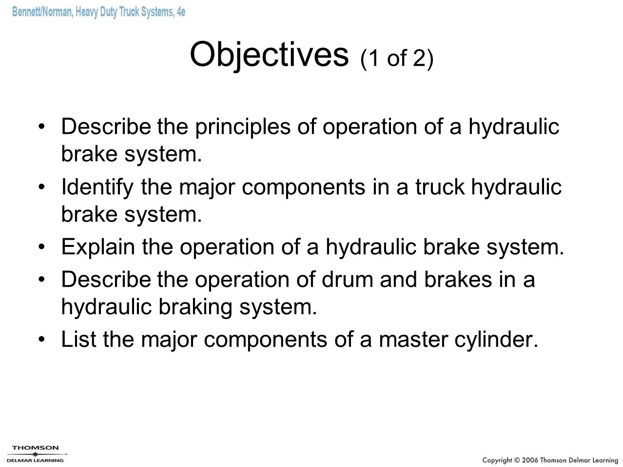Objectives (1 of 2) Describe the principles of operation of a hydraulic brake system.