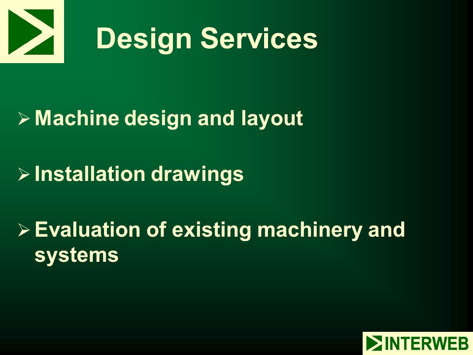 Design Services Machine design and layout Installation drawings