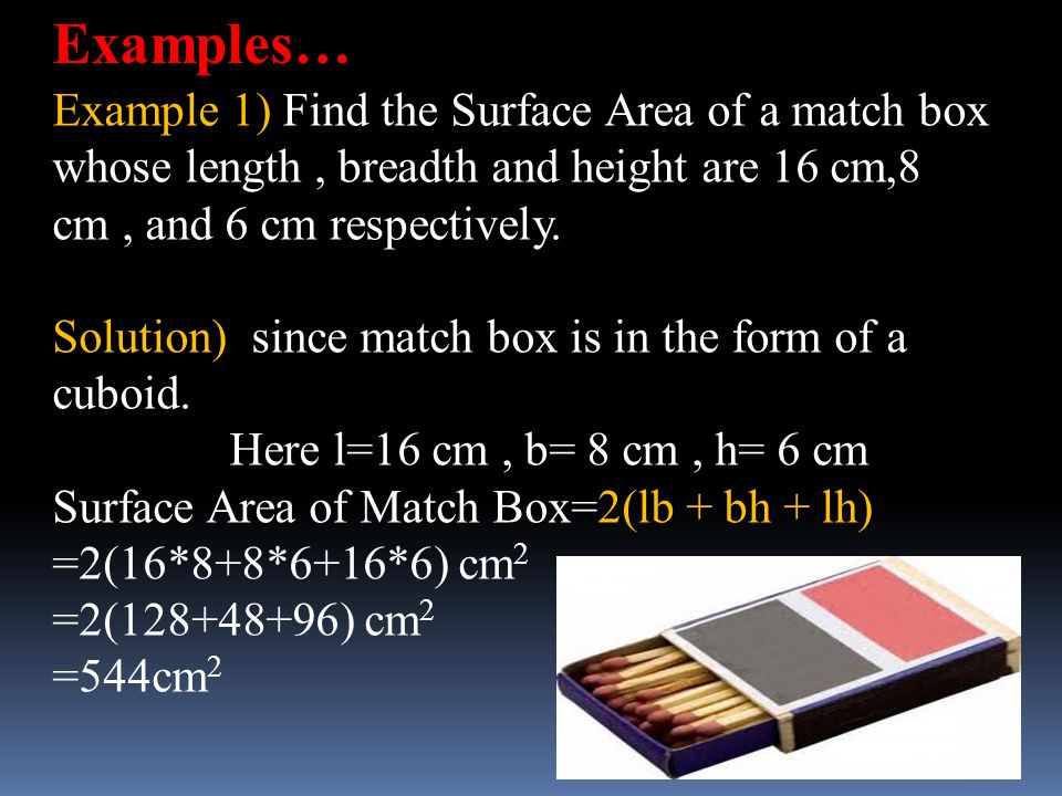 Examples… Example 1) Find the Surface Area of a match box