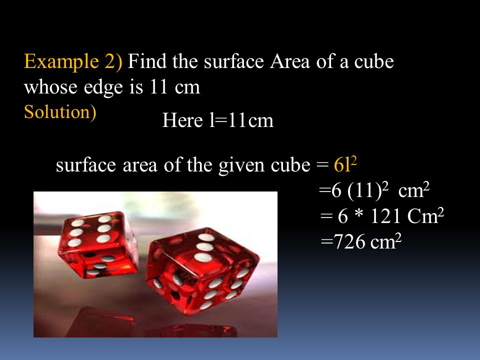 Example 2) Find the surface Area of a cube whose edge is 11 cm
