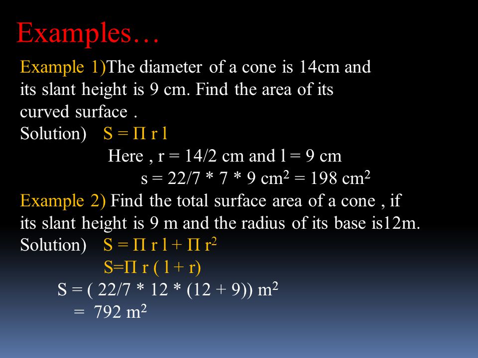 Examples… Example 1)The diameter of a cone is 14cm and