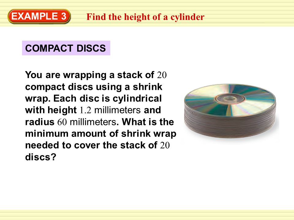 EXAMPLE 3 Find the height of a cylinder. COMPACT DISCS.