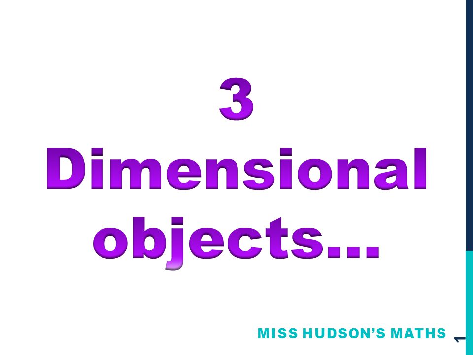 3 Dimensional objects… Miss Hudson’s Maths
