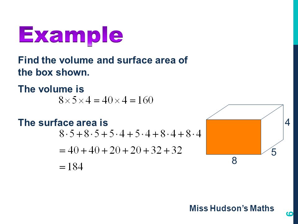 Example Find the volume and surface area of the box shown. The volume is The surface area is