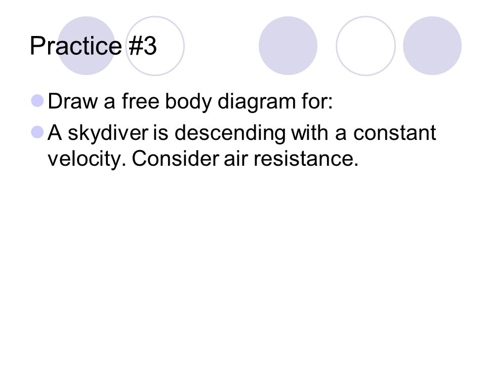 Practice #3 Draw a free body diagram for: