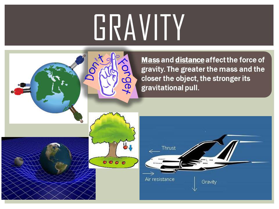 Gravity Mass and distance affect the force of gravity.