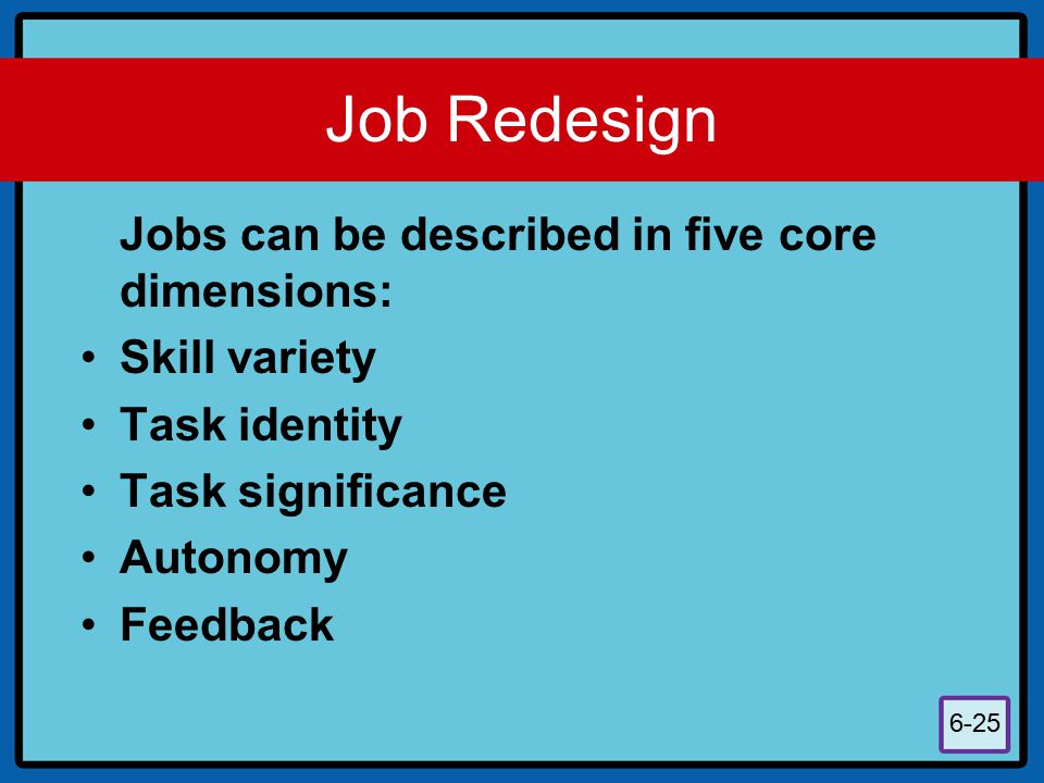 Job Redesign Jobs can be described in five core dimensions: