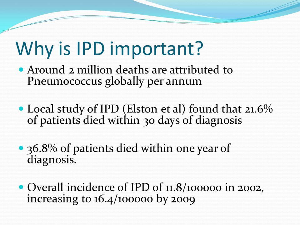 Why is IPD important Around 2 million deaths are attributed to Pneumococcus globally per annum.