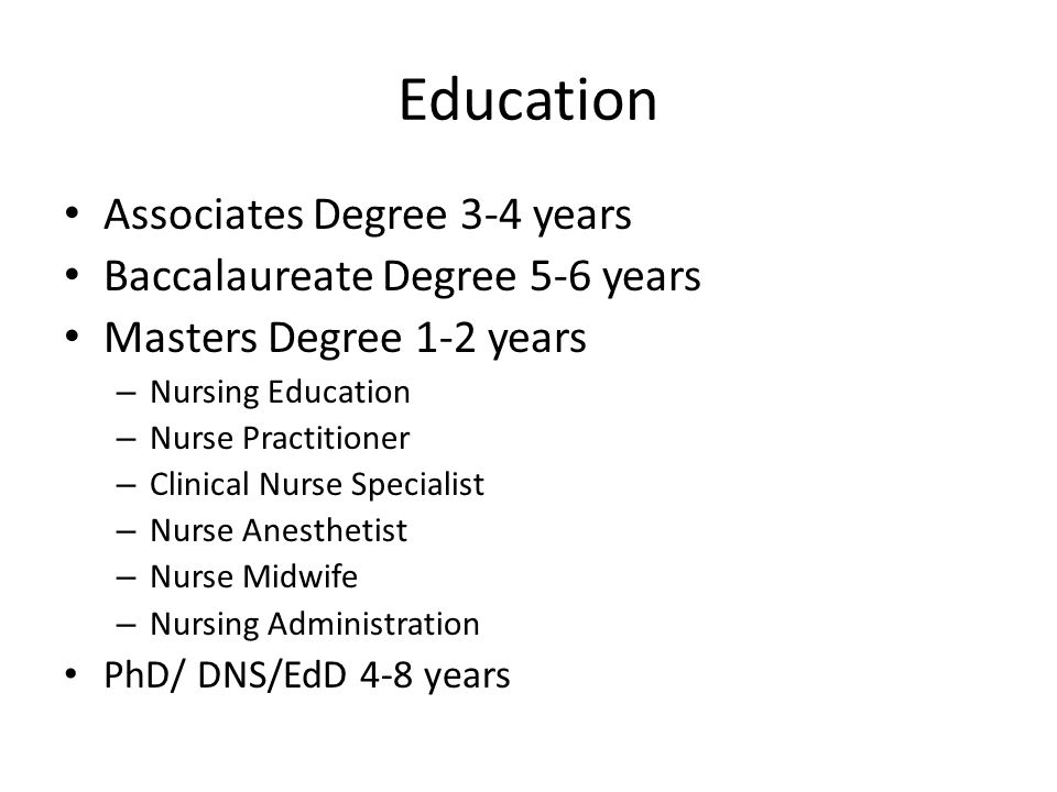 Education Associates Degree 3-4 years Baccalaureate Degree 5-6 years