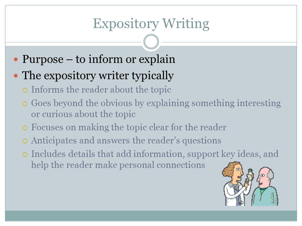 Expository Writing Purpose – to inform or explain