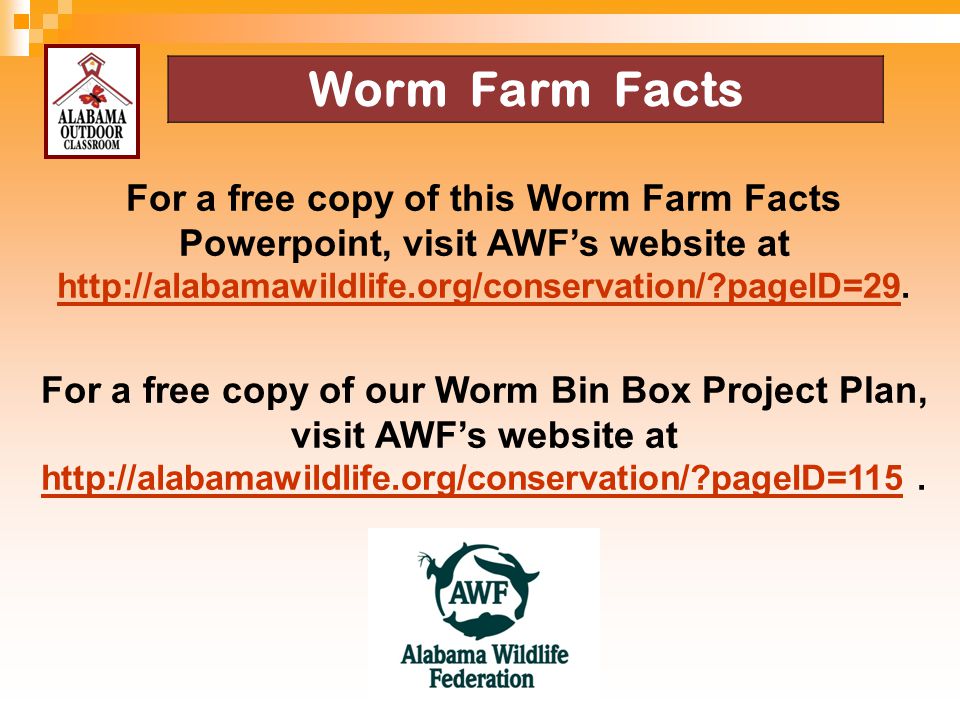4/13/2017 Worm Farm Facts. For a free copy of this Worm Farm Facts Powerpoint, visit AWF’s website at.