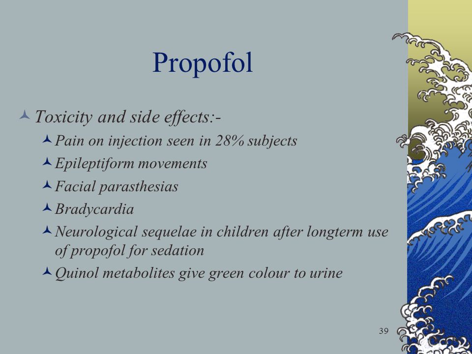 Propofol Toxicity and side effects:-