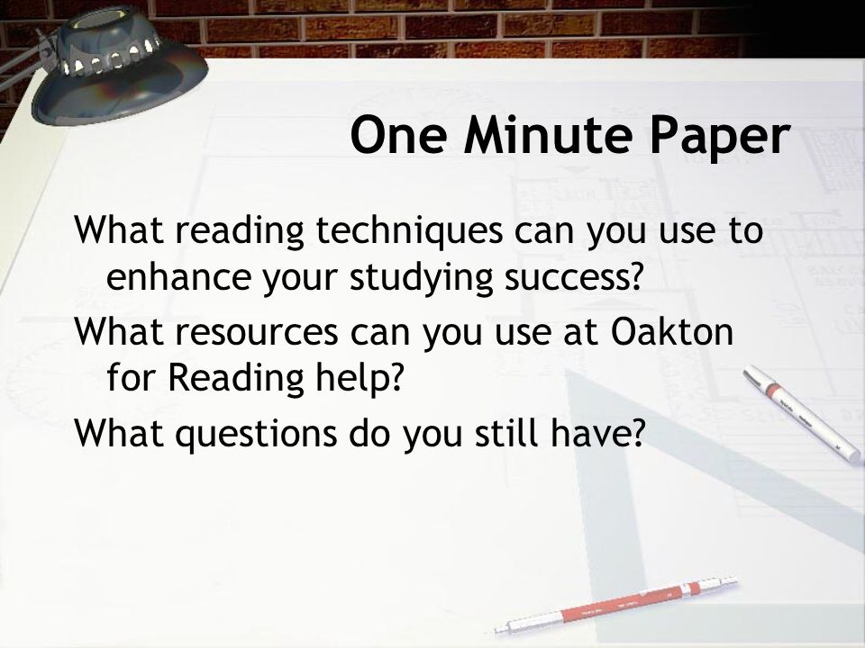One Minute Paper What reading techniques can you use to enhance your studying success What resources can you use at Oakton for Reading help