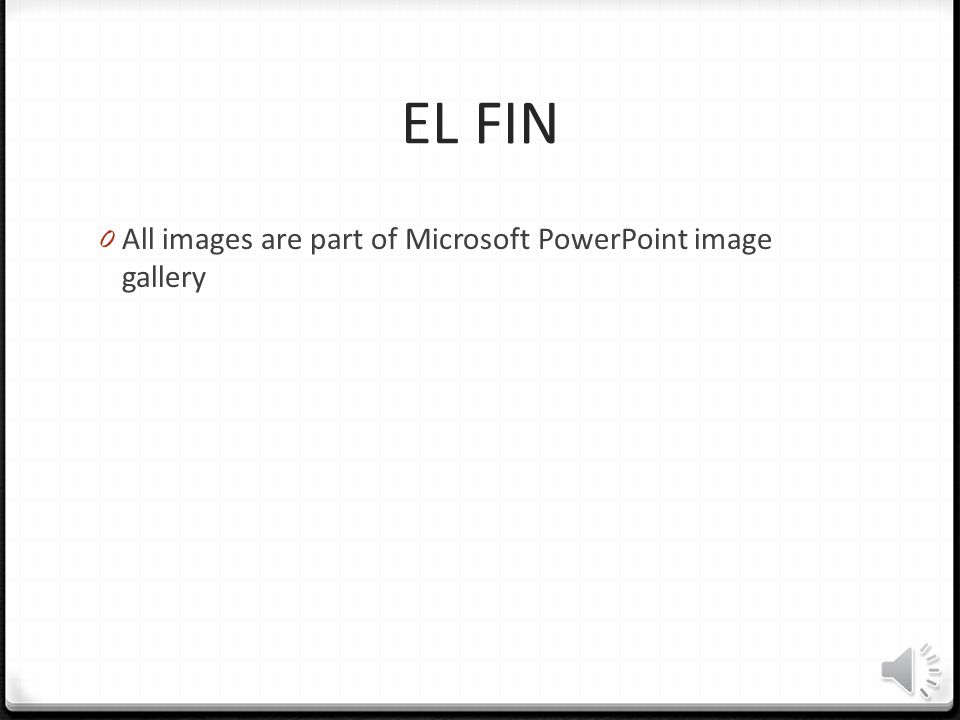 EL FIN All images are part of Microsoft PowerPoint image gallery