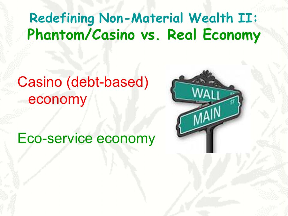 Redefining Non-Material Wealth II: Phantom/Casino vs. Real Economy