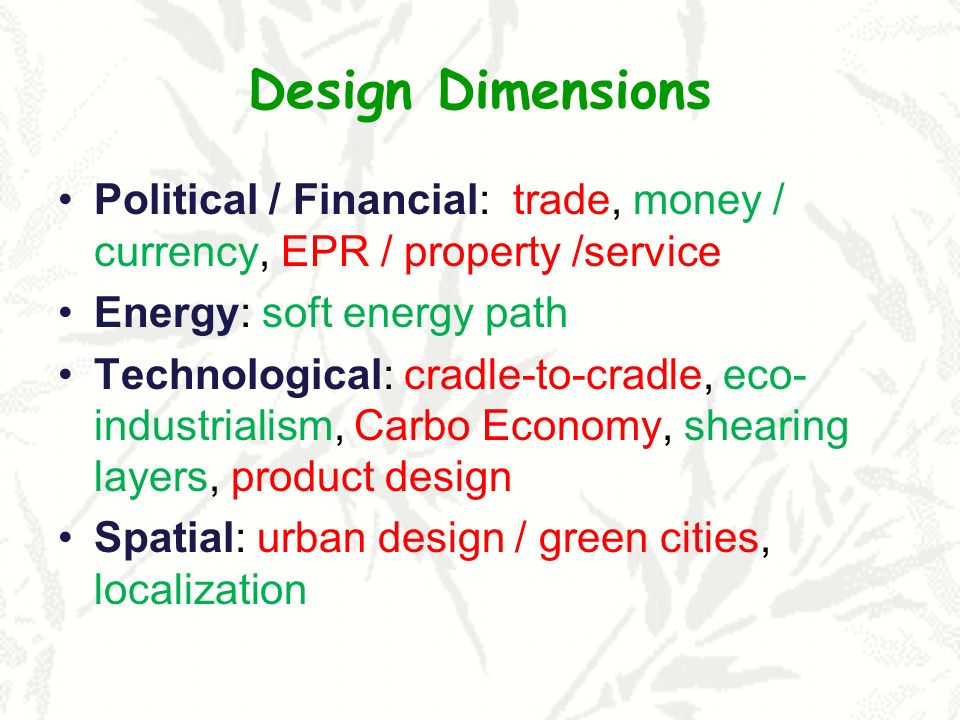 Design Dimensions Political / Financial: trade, money / currency, EPR / property /service. Energy: soft energy path.