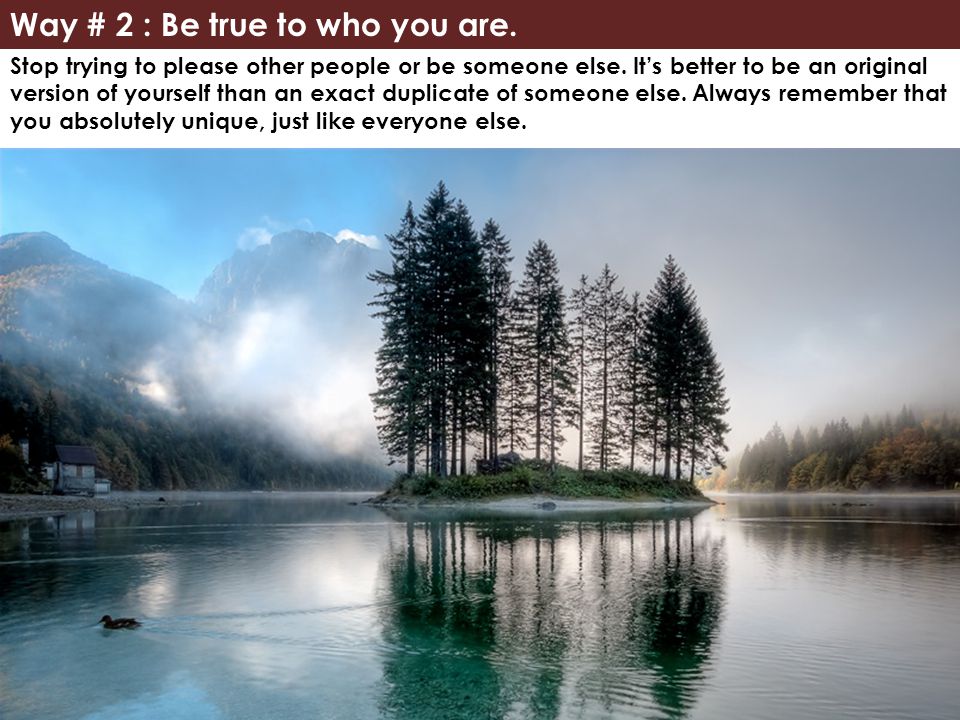 Way # 2 : Be true to who you are.