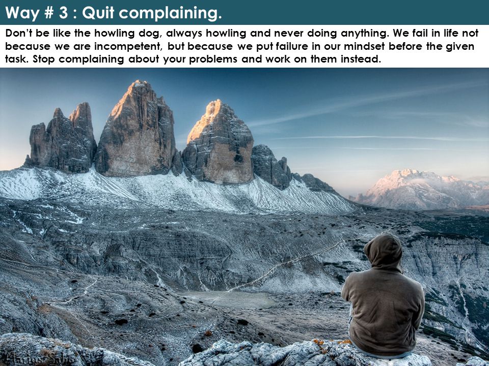 Way # 3 : Quit complaining.