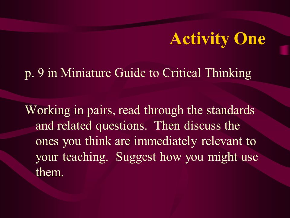 Activity One p. 9 in Miniature Guide to Critical Thinking