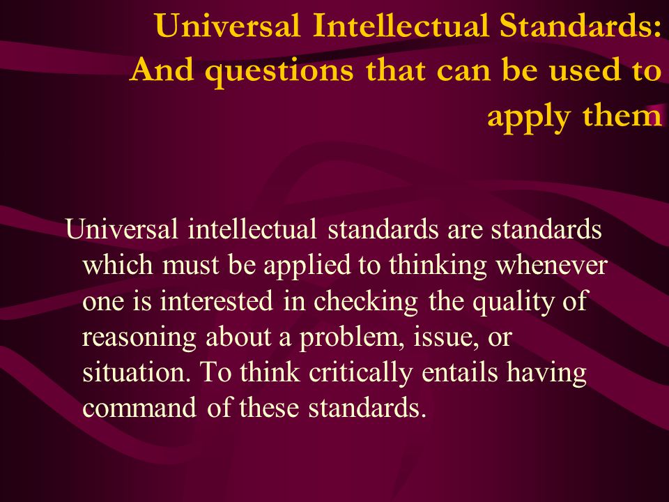 Universal Intellectual Standards: And questions that can be used to apply them