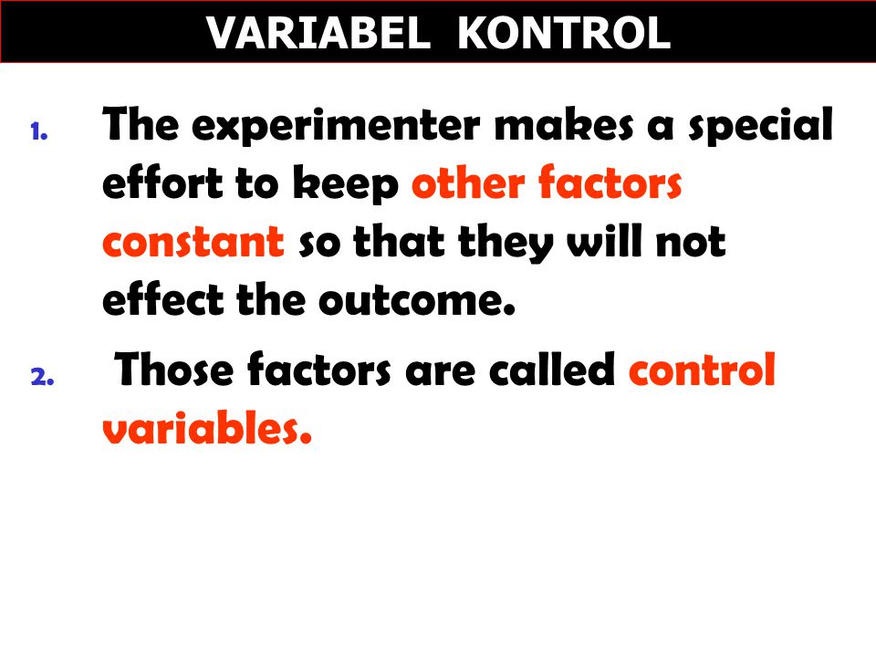 Those factors are called control variables.