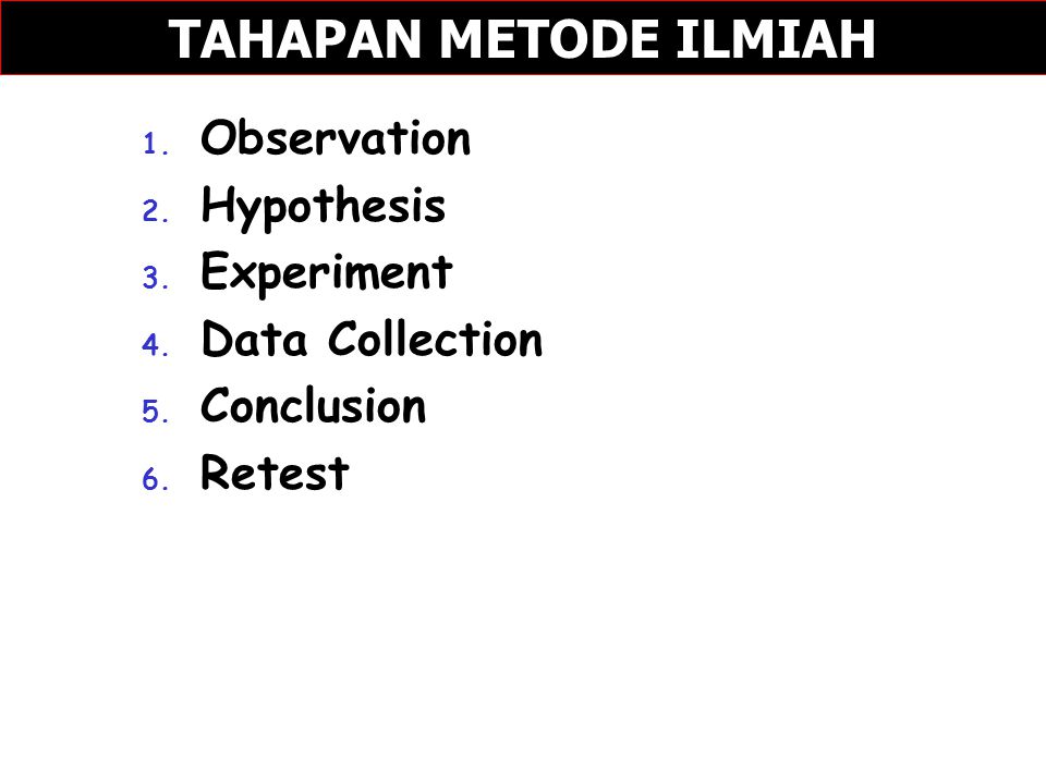 TAHAPAN METODE ILMIAH Observation Hypothesis Experiment