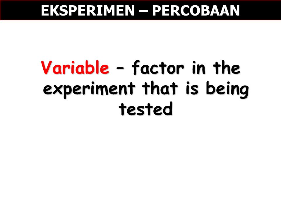 Variable – factor in the experiment that is being tested