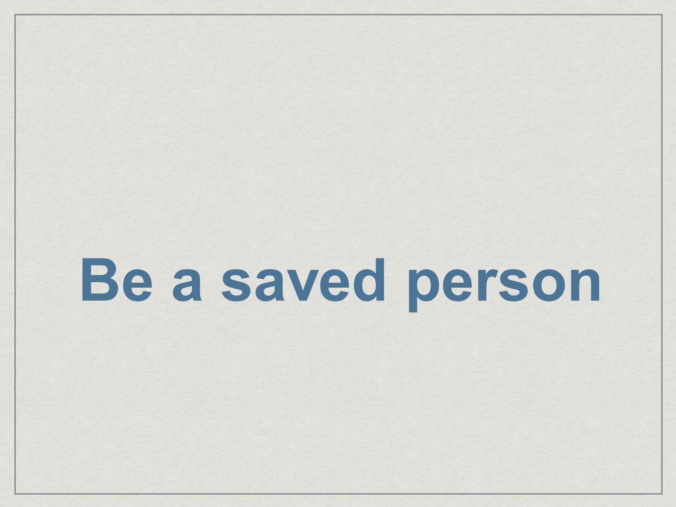 Be a saved person
