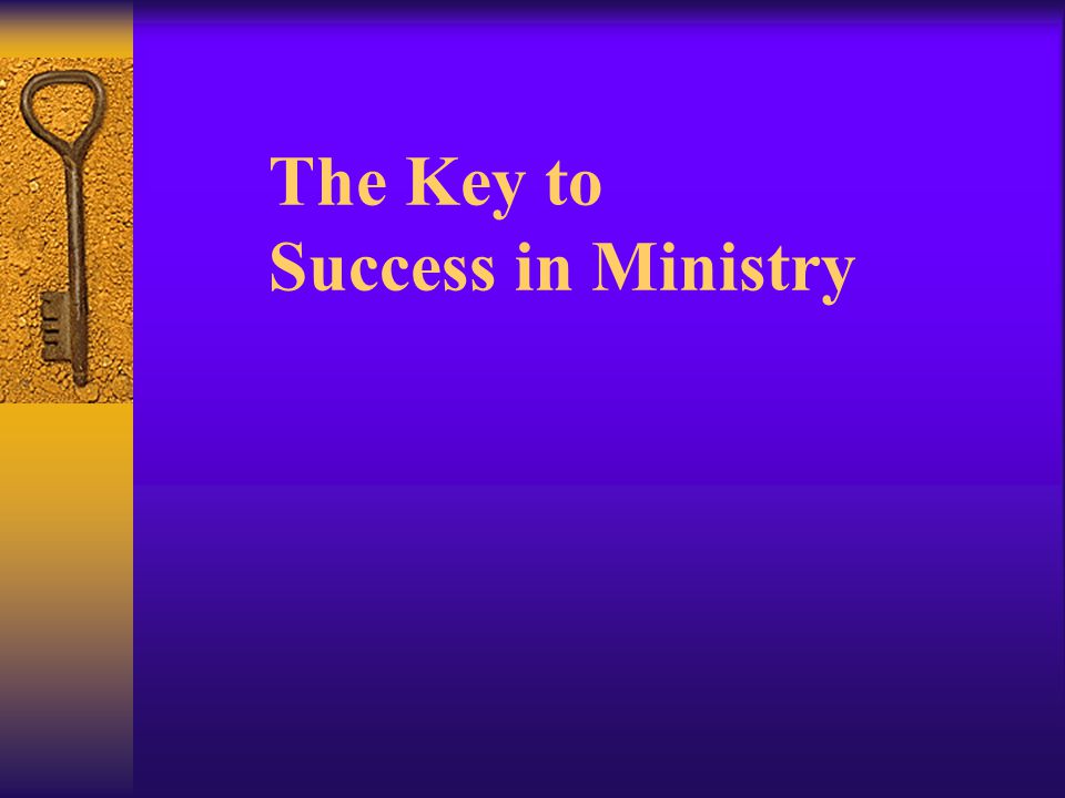The Key to Success in Ministry