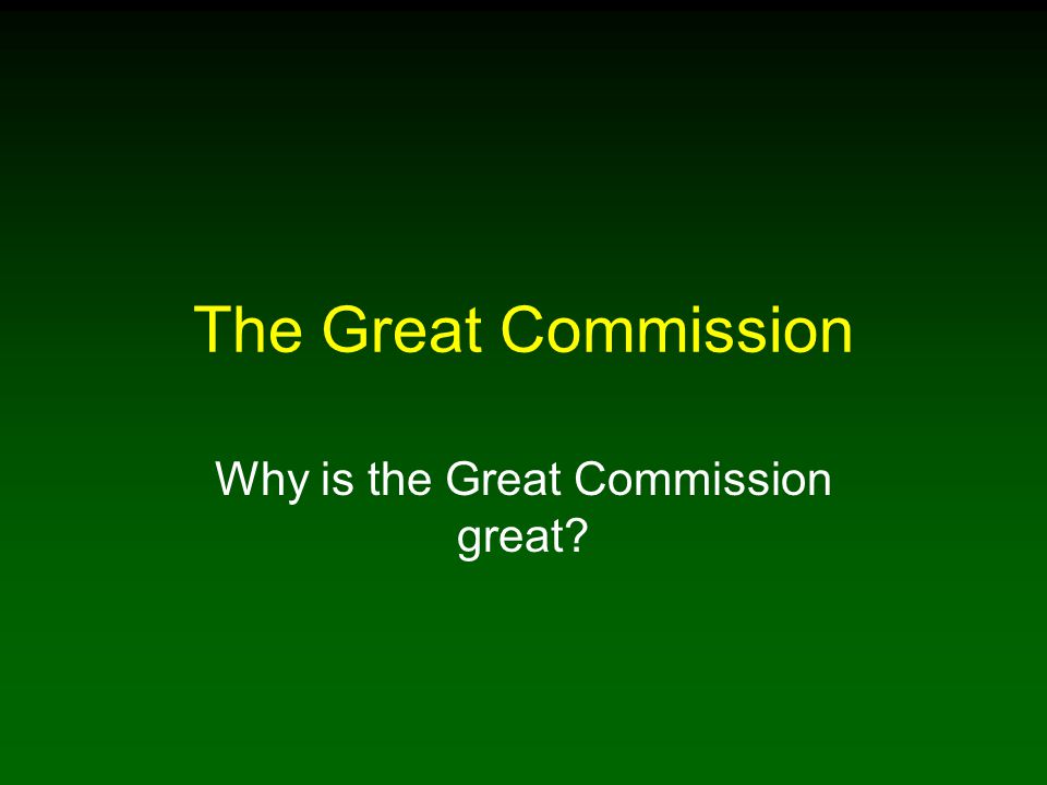 Why is the Great Commission great