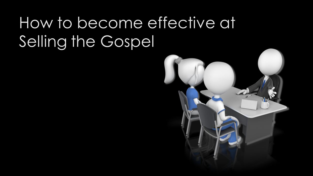 How to become effective at Selling the Gospel