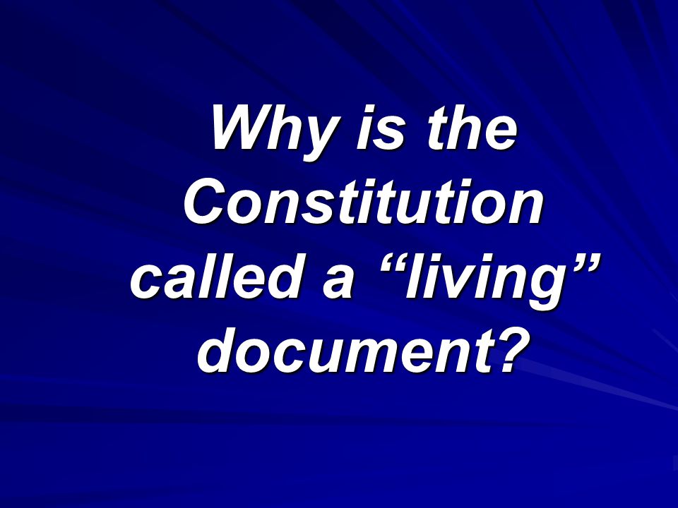 Why is the Constitution called a living document