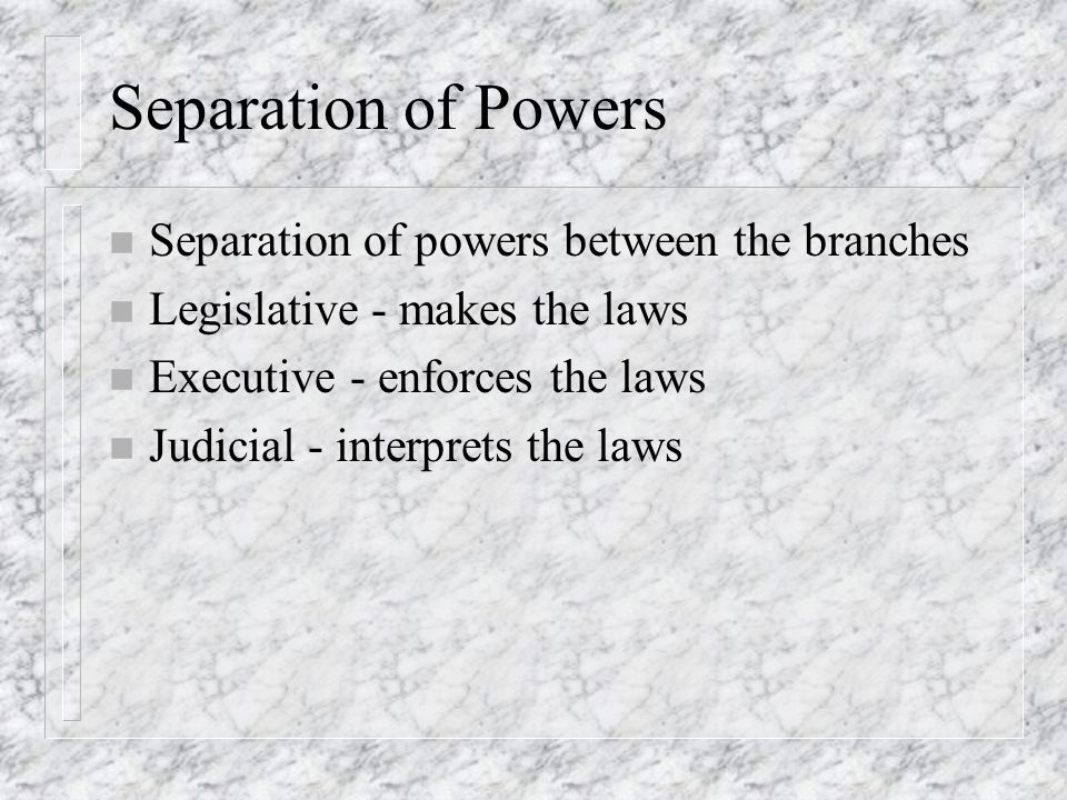 Separation of Powers Separation of powers between the branches